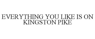 EVERYTHING YOU LIKE IS ON KINGSTON PIKE