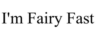 I'M FAIRY FAST