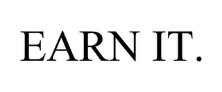 EARN IT.