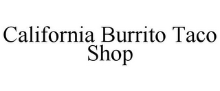 CALIFORNIA BURRITO TACO SHOP