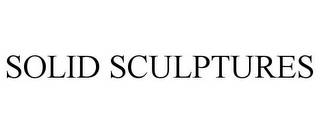SOLID SCULPTURES
