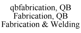 QBFABRICATION, QB FABRICATION, QB FABRICATION & WELDING