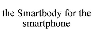 THE SMARTBODY FOR THE SMARTPHONE