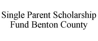 SINGLE PARENT SCHOLARSHIP FUND BENTON COUNTY