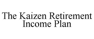 THE KAIZEN RETIREMENT INCOME PLAN