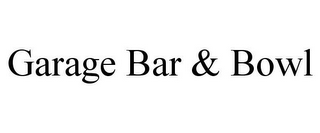 GARAGE BAR & BOWL