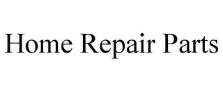 HOME REPAIR PARTS