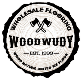 WHOLESALE FLOORING WOODWUDY EST. 1999 WOOD NATION, UNITED WE FLOOR