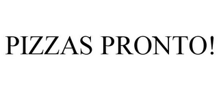 PIZZAS PRONTO!