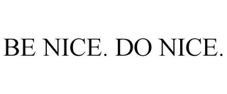 BE NICE. DO NICE.