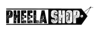 PHEELA SHOP
