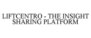 LIFTCENTRO - THE INSIGHT SHARING PLATFORM