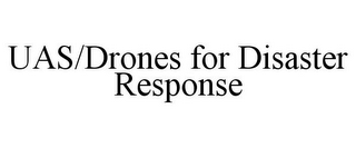 UAS/DRONES FOR DISASTER RESPONSE