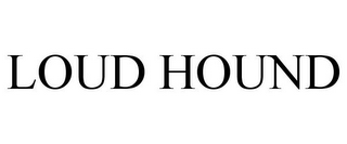 LOUD HOUND