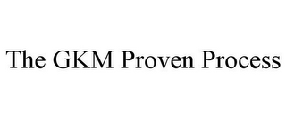 THE GKM PROVEN PROCESS