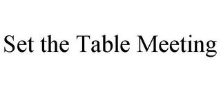 SET THE TABLE MEETING