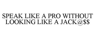 SPEAK LIKE A PRO WITHOUT LOOKING LIKE AJACK@$$