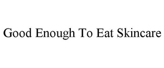 GOOD ENOUGH TO EAT SKINCARE