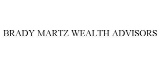 BRADY MARTZ WEALTH ADVISORS