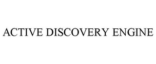 ACTIVE DISCOVERY ENGINE