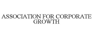 ASSOCIATION FOR CORPORATE GROWTH