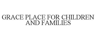 GRACE PLACE FOR CHILDREN AND FAMILIES