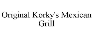 ORIGINAL KORKY'S MEXICAN GRILL