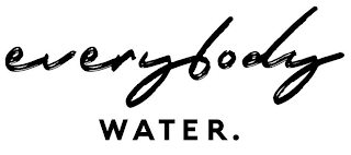 EVERYBODY WATER.