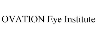 OVATION EYE INSTITUTE