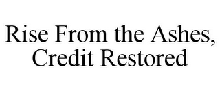 RISE FROM THE ASHES, CREDIT RESTORED