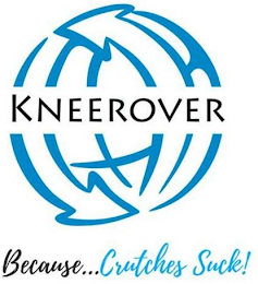 BECAUSE...CRUTCHES SUCK! KNEEROVER