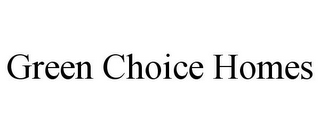 GREEN CHOICE HOMES