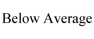 BELOW AVERAGE