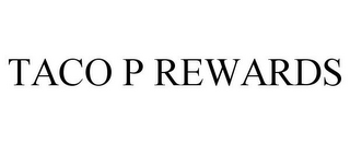 TACO P REWARDS