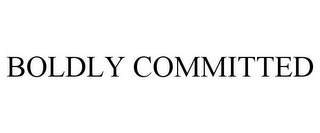 BOLDLY COMMITTED