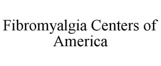 FIBROMYALGIA CENTERS OF AMERICA