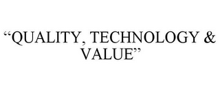 "QUALITY, TECHNOLOGY & VALUE"