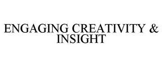 ENGAGING CREATIVITY & INSIGHT