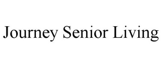 JOURNEY SENIOR LIVING