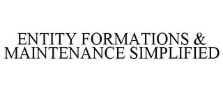 ENTITY FORMATIONS & MAINTENANCE SIMPLIFIED