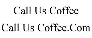 CALL US COFFEE CALL US COFFEE.COM