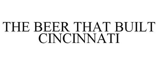 THE BEER THAT BUILT CINCINNATI