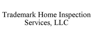 TRADEMARK HOME INSPECTION SERVICES, LLC