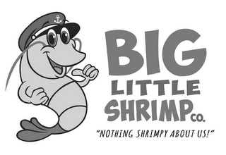 BIG LITTLE SHRIMP CO. "NOTHING SHRIMPY ABOUT US!"