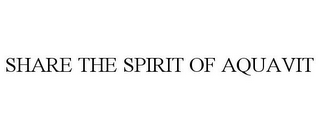 SHARE THE SPIRIT OF AQUAVIT