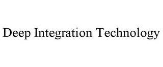 DEEP INTEGRATION TECHNOLOGY