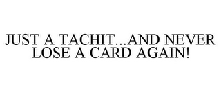 JUST A TACHIT...AND NEVER LOSE A CARD AGAIN!