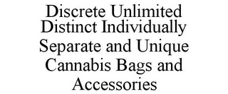 DISCRETE UNLIMITED DISTINCT INDIVIDUALLY SEPARATE AND UNIQUE CANNABIS BAGS AND ACCESSORIES