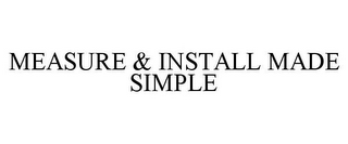 MEASURE & INSTALL MADE SIMPLE