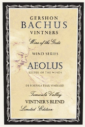 GERSHON BACHUS VINTNERS WINE OF THE GODS WIND SERIES AEOLUS KEEPER OF THE WINDS DE PORTOLA TRAIL VINEYARD TEMECULA VALLEY VINTNER'S BLEND LIMITED EDITION